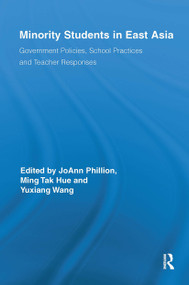 Minority Students in East Asia (Government Policies, School Practices and Teacher Responses) by JoAnn Phillion, Ming Tak Hue, Yuxiang Wang, 9781032923833