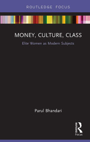 Money, Culture, Class (Elite Women as Modern Subjects) - 9781032931159 by Parul Bhandari, 9781032931159