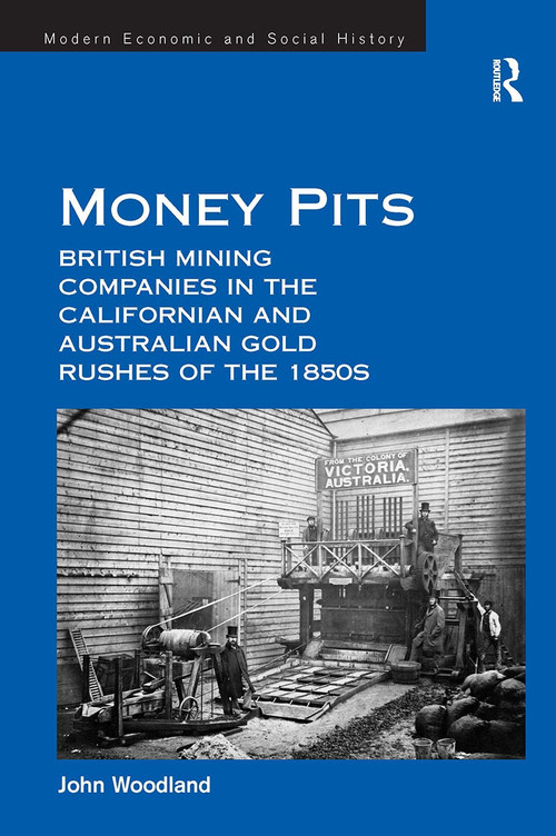 Money Pits: British Mining Companies in the Californian and Australian Gold Rushes of the 1850s by John Woodland, 9781032923130