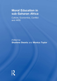 Moral Education in sub-Saharan Africa (Culture, Economics, Conflict and AIDS) by Sharlene Swartz, Monica Taylor, 9781032929972