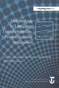 Morphology in Language Comprehension, Production and Acquisition (A Special Issue of Language and Cognitive Processes) - 9781032920320 by Raymond Bertram, Jukka Hyönä, Matti Laine, 9781032920320
