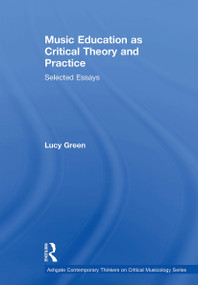Music Education as Critical Theory and Practice (Selected Essays) by Lucy Green, 9781032920894