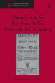 Narratives of the Religious Self in Early-Modern Scotland by David George Mullan, 9781032919645