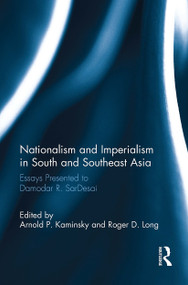 Nationalism and Imperialism in South and Southeast Asia (Essays Presented to Damodar R.SarDesai) by Arnold P. Kaminsky, Roger D. Long, 9781032921075