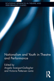 Nationalism and Youth in Theatre and Performance by Victoria Pettersen Lantz, Angela Sweigart-Gallagher, 9781032924946