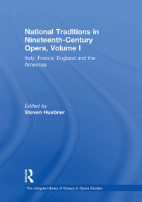 National Traditions in Nineteenth-Century Opera, Volume I (Italy, France, England and the Americas) by Steven Huebner, 9781032918655