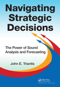 Navigating Strategic Decisions (The Power of Sound Analysis and Forecasting) - 9781032919928 by John E. Triantis, 9781032919928