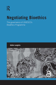 Negotiating Bioethics (The Governance of UNESCO's Bioethics Programme) by Adèle Langlois, 9781032927459