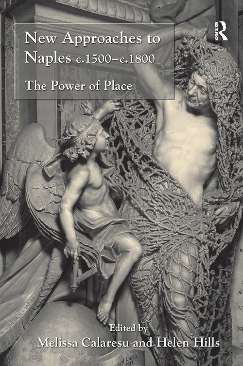 New Approaches to Naples c.1500-c.1800 (The Power of Place) by Helen Hills, Melissa Calaresu, 9781032923611