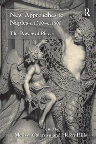 New Approaches to Naples c.1500-c.1800 (The Power of Place) by Helen Hills, Melissa Calaresu, 9781032923611