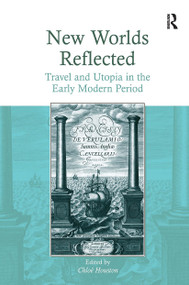 New Worlds Reflected (Travel and Utopia in the Early Modern Period) by Chloë Houston, 9781032924076