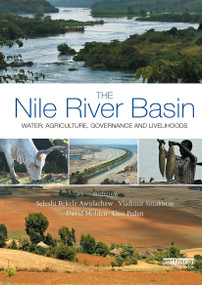 The Nile River Basin (Water, Agriculture, Governance and Livelihoods) by Seleshi Bekele Awulachew, Vladimir Smahktin, David Molden, Don Peden, 9781032921501