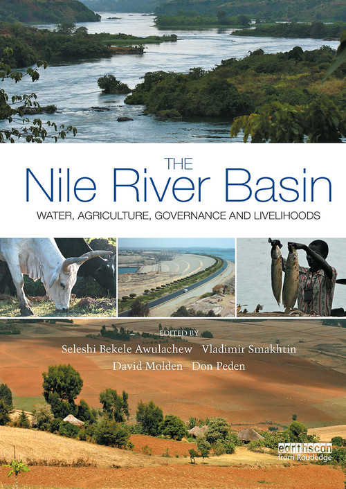 The Nile River Basin (Water, Agriculture, Governance and Livelihoods) by Seleshi Bekele Awulachew, Vladimir Smahktin, David Molden, Don Peden, 9781032921501