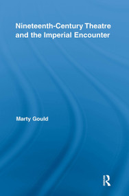 Nineteenth-Century Theatre and the Imperial Encounter - 9781032924113 by Marty Gould, 9781032924113