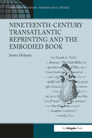 Nineteenth-Century Transatlantic Reprinting and the Embodied Book by Jessica DeSpain, 9781032926773