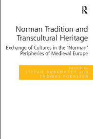 Norman Tradition and Transcultural Heritage (Exchange of Cultures in the 'Norman' Peripheries of Medieval Europe) by Stefan Burkhardt, Thomas Foerster, 9781032922591