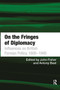 On the Fringes of Diplomacy (Influences on British Foreign Policy, 1800-1945) by Antony Best, John Fisher, 9781032922270