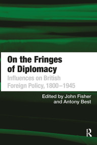 On the Fringes of Diplomacy (Influences on British Foreign Policy, 1800�1945) by Antony Best, John Fisher, 9781032922270