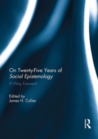 On Twenty-Five Years of Social Epistemology (A Way Forward) - 9781032925097 by James Collier, 9781032925097