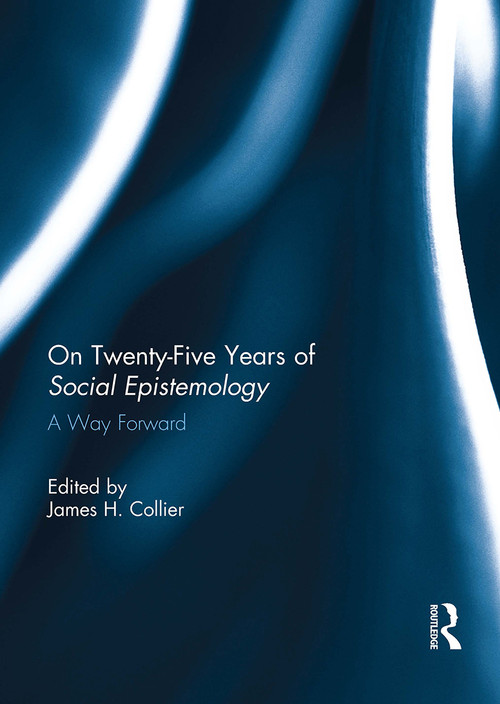 On Twenty-Five Years of Social Epistemology (A Way Forward) - 9781032925097 by James Collier, 9781032925097