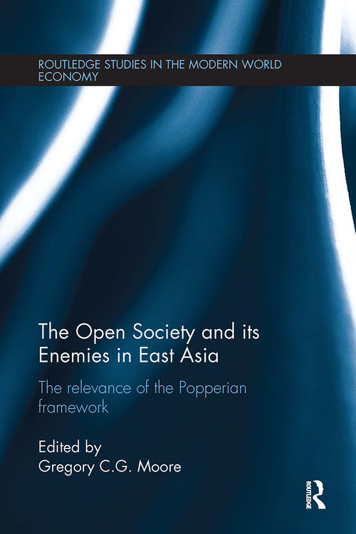 The Open Society and its Enemies in East Asia (The Relevance of the Popperian Framework) by Gregory G. C. Moore, 9781032928791