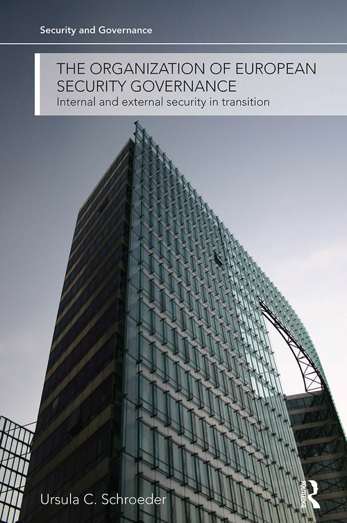 The Organization of European Security Governance (Internal and External Security in Transition) by Ursula Schroeder, 9781032926025