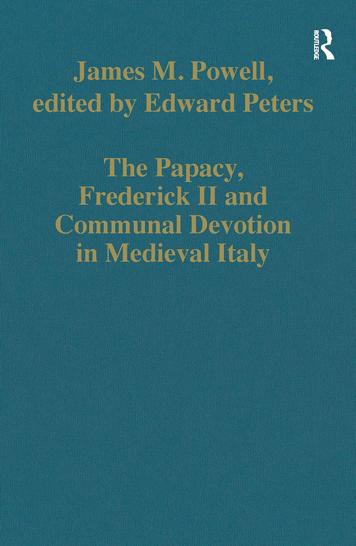 The Papacy, Frederick II and Communal Devotion in Medieval Italy by James M. Powell, edited by Edward Peters, 9781032920702