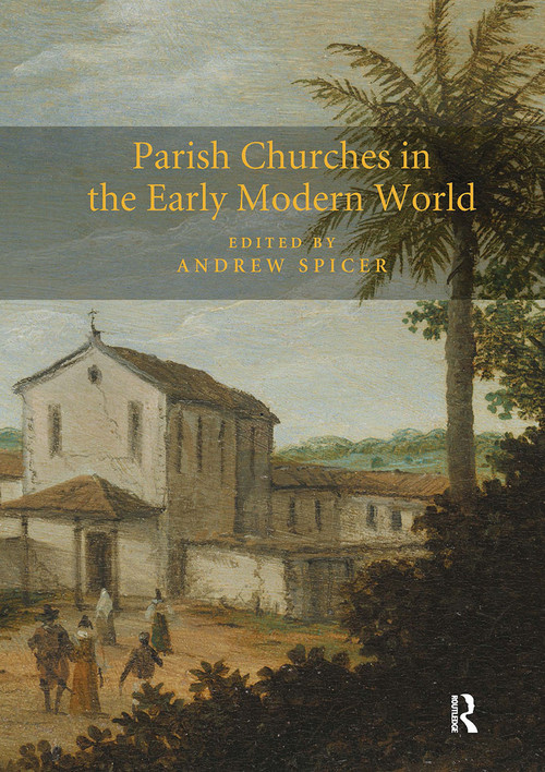 Parish Churches in the Early Modern World by Andrew Spicer, 9781032920122