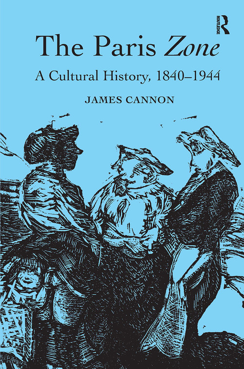 The Paris Zone (A Cultural History, 1840-1944) by James Cannon, 9781032922577