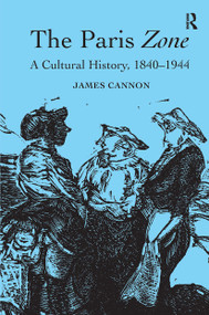 The Paris Zone (A Cultural History, 1840-1944) by James Cannon, 9781032922577