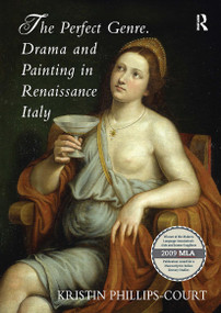The Perfect Genre. Drama and Painting in Renaissance Italy by Kristin Phillips-Court, 9781032923666
