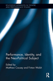 Performance, Identity, and the Neo-Political Subject by Fintan Walsh, Matthew Causey, 9781032923475