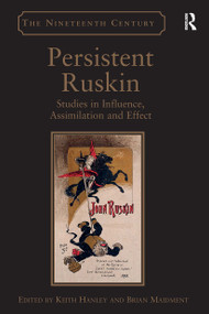 Persistent Ruskin (Studies in Influence, Assimilation and Effect) by Keith Hanley, Brian Maidment, 9781032926315