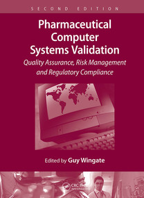 Pharmaceutical Computer Systems Validation (Quality Assurance, Risk Management and Regulatory Compliance) by Guy Wingate, 9781032917511