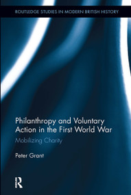Philanthropy and Voluntary Action in the First World War (Mobilizing Charity) by Peter Grant, 9781032924274