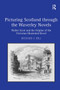 Picturing Scotland through the Waverley Novels (Walter Scott and the Origins of the Victorian Illustrated Novel) by Richard J. Hill, 9781032926131