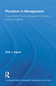 Pluralism in Management (Organizational Theory, Management Education, and Ernst Cassirer) by Eirik Irgens, 9781032929132