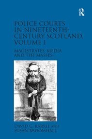 Police Courts in Nineteenth-Century Scotland, Volume 1 (Magistrates, Media and the Masses) by David G. Barrie, Susan Broomhall, 9781032918976