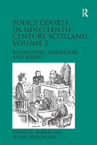 Police Courts in Nineteenth-Century Scotland, Volume 2 (Boundaries, Behaviours and Bodies) by David G. Barrie, Susan Broomhall, 9781032923154