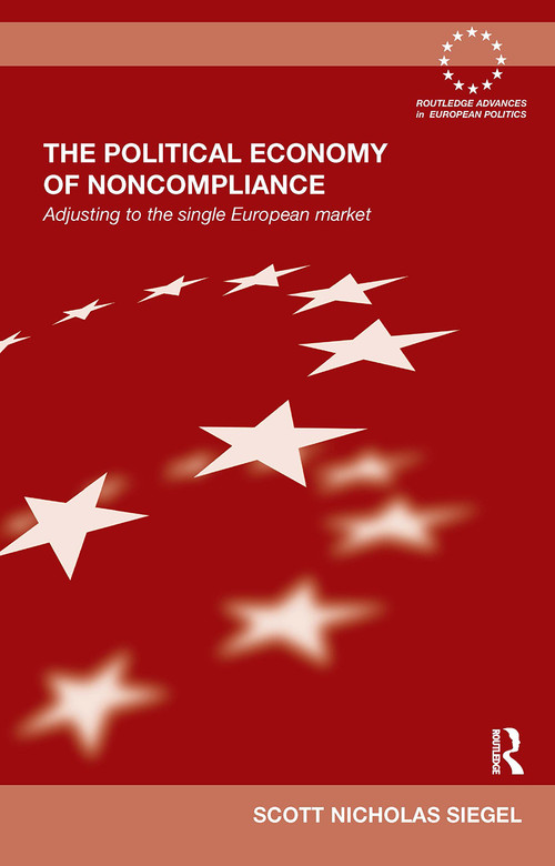 The Political Economy of Noncompliance (Adjusting to the Single European Market) by Scott Siegel, 9781032929637