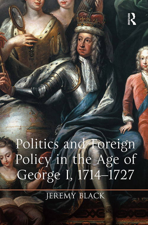 Politics and Foreign Policy in the Age of George I, 1714-1727 by Jeremy Black, 9781032923048
