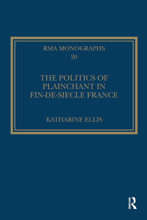 The Politics of Plainchant in fin-de-si�e France - 9781032929552 by Katharine Ellis, 9781032929552