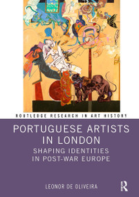 Portuguese Artists in London (Shaping Identities in Post-War Europe) by Leonor de Oliveira, 9781032930350