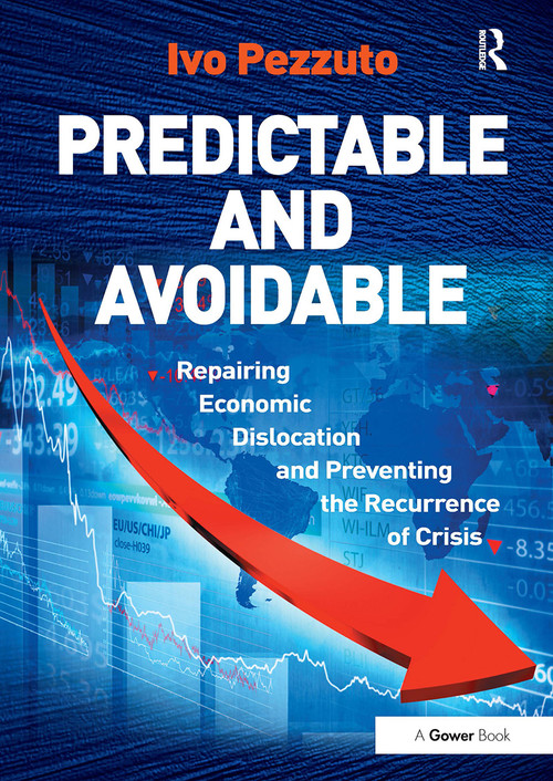 Predictable and Avoidable (Repairing Economic Dislocation and Preventing the Recurrence of Crisis) by Ivo Pezzuto, 9781032919904