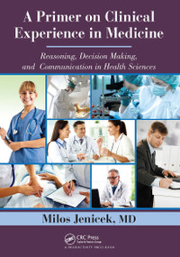 A Primer on Clinical Experience in Medicine (Reasoning, Decision Making, and Communication in Health Sciences) - 9781032921006 by Milos Jenicek, MD, 9781032921006