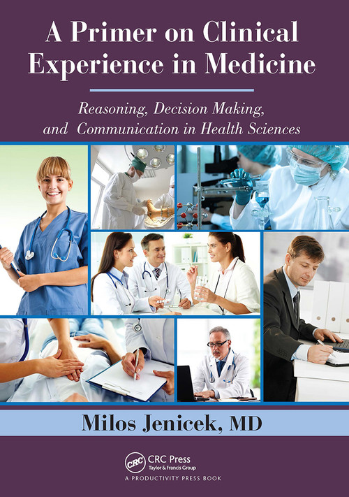 A Primer on Clinical Experience in Medicine (Reasoning, Decision Making, and Communication in Health Sciences) - 9781032921006 by Milos Jenicek, MD, 9781032921006