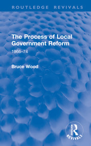 The Process of Local Government Reform (1966-74) by Bruce Wood, 9781032952550