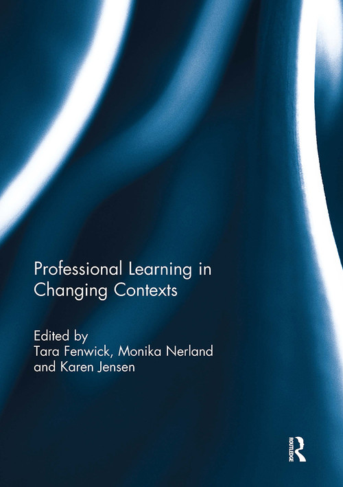 Professional Learning in Changing Contexts by Tara Fenwick, Monika Nerland, Karen Jensen, 9781032929002