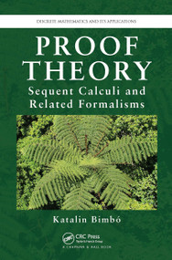 Proof Theory (Sequent Calculi and Related Formalisms) by Katalin Bimbo, 9781032920771