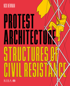 Protest Architecture (Structures of civil resistance) by Nick Newman, 9781915722171